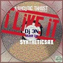 Syntheticsax VS Narcotic Thrust - I Like it Dj ЭN Mash Up