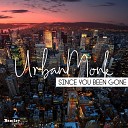 UrbanMonk - Since You Been Gone