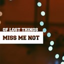 Of Lost Things - Miss Me Not