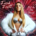 Farrah Frostt - Not In The Mood