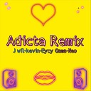 J Wil feat Eycy Gama Kevin Neo - Adicta Remix feat Eycy Gama Kevin Neo