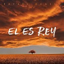 Rafael Ocasio - El Es Rey
