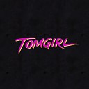 TOMGIRL - Lust to Dust
