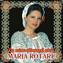 Maria Rotaru - Vino neicuta la mine