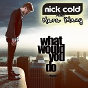 Nick Cold feat Mara Klang - What Would You Do Lyane Leigh Unplugged…