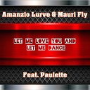 Amanzio Lurve Mauri Fly feat Paulette - Let Me Love You and Let Me Dance Extended Mix