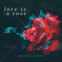 Hannah Jackson - Love Is a Rose