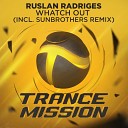Ruslan Radriges - Whatch Out Sunbrothers Remix