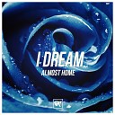 Almost Home - I Dream Original Mix