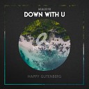 Happy Gutenberg - Down With U Original Mix