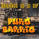Puro Barrio - Bailando Do Di Dip