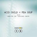 Acid Child - Pea Soup Ground Loop Remix