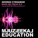 George Cynnamon - Make Me Freak Original Mix