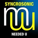 Syncrosonic - Needed U Original Mix