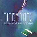 Titeknots - Lights Down Move Close