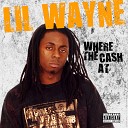 DJ Drama and Lil Wayne - Where The Cash At Feat Currency Remy Ma