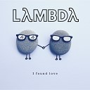 Lambda - I Found Love Stream Edit