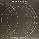 Big Hat Gang - For the Love of Things Vol 5 Track 4