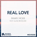Binary Mode feat Glass Revolver - Real Love Original Mix