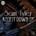 Sam Tyler - Keep It Down Original Mix