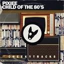 Pixiee - Child Of The 80s Radio Edit