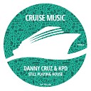 Danny Cruz KPD - Still Playing House Original Mix
