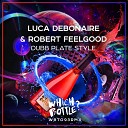 Luca Debonaire Robert Feelgood - Dubb Plate Style Original Mix
