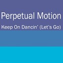Perpetual Motion - Keep On Dancin Let s Go Tomas Hedberg Remix