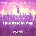 Droptwins Stealth Noize - Together We Are Original Mix