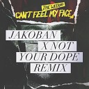 The Weeknd Ember Island Jakoban Not Your Dope - The Weeknd X Ember Island Can t Feel My Face Jakoban X Not Your Dope…