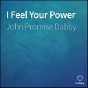 John Promise Dabby - I Feel Your Power