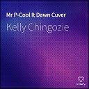 KELLY CHIGOZIE - Mr P Cool It Dawn Cuver