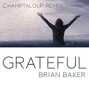 Brian Baker - Grateful The Champtaloup Remix