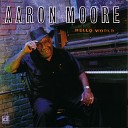 Aaron Moore - Why You So Mean To Me