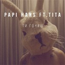 Papi Hans feat Tita - Ti Gonish