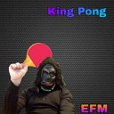 EFM - King Pong