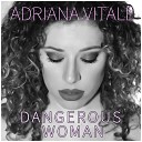 Adriana Vitale - Dangerous Woman