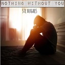 Ste Hughes - Nothing Without You