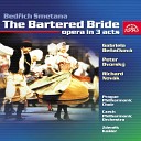 Gabriela Be a kov Peter Dvorsk Czech Philharmonic Zden k Ko… - The Bartered Bride JB 1 100 Act I Scene 2 It s Only True That Your past Life Seems to Be Veiled in a Sort of Mystery Ma…
