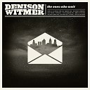 Denison Witmer - I Live In Your Ghost