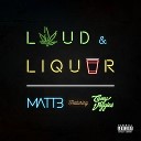 Matt B feat Casey Veggies - Loud Liquor