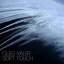 Oleg Xaler - Soft Touch Original Mix