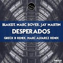 Blakeit Marc Bover Jay Martin - Desperados Marc Alvarez Remix