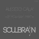 Alessio Cala - If You Say That Original Mix