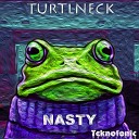 Turtlneck - Nasty Original Mix