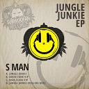 S Man - Jungle Junkie Original Mix