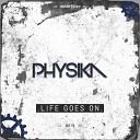 Physika - Life Goes On Original Mix