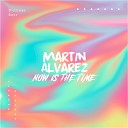 Martin Alvarez - Now Is The Time Original Mix