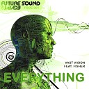 Vast Vision Feat Fisher - Everything Radio Mix