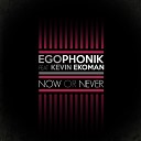 Egophonik feat Kevin Ekoman - Now or Never Radio Edit
